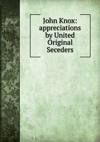 John Knox: appreciations by United Original Seceders