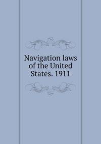 Navigation laws of the United States. 1911