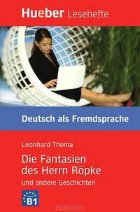 Die Fantasien des Herrn R&#246;pke und andere Geschichten