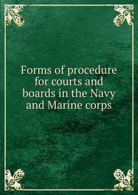 Forms of procedure for courts and boards in the Navy and Marine corps
