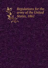 Regulations for the army of the United States, 1861