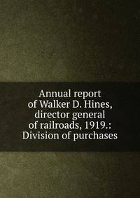 Annual report of Walker D. Hines, director general of railroads, 1919.: Division of purchases