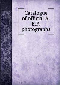 Catalogue of official A.E.F. photographs