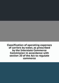 Classification of operating expenses of carriers by water, as prescribed by the Interstate Commerce Commission in accordance with section 20 of the Act to regulate commerce
