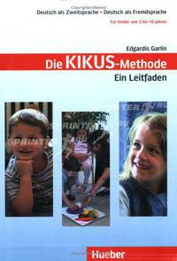 Kikus: Deutsch als Zweitsprache - Deutsch als Fremdsprache - Fur Kinder von 3 bis 10 Jahren / Die Kikus-Methode. Ein Leitfaden