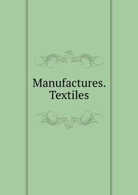 Manufactures. Textiles