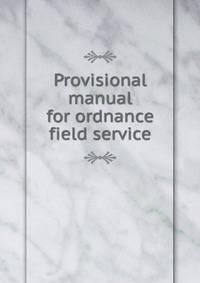 Provisional manual for ordnance field service