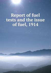 Report of fuel tests and the issue of fuel, 1914