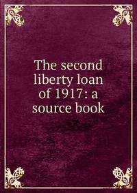 The second liberty loan of 1917: a source book