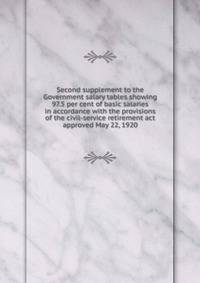 Second supplement to the Government salary tables showing 97.5 per cent of basic salaries in accordance with the provisions of the civil-service retirement act approved May 22, 1920