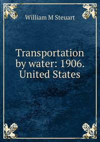 Transportation by water: 1906. United States