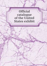 Official catalogue of the United States exhibit