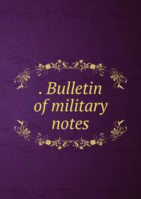 . Bulletin of military notes