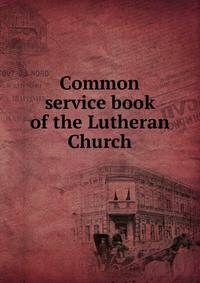Common service book of the Lutheran Church