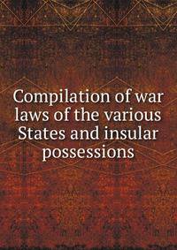Compilation of war laws of the various States and insular possessions