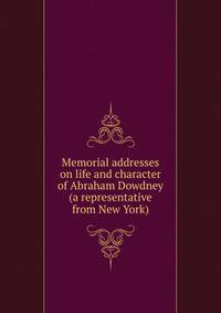 Memorial addresses on life and character of Abraham Dowdney (a representative from New York)