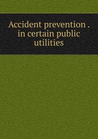 Accident prevention . in certain public utilities