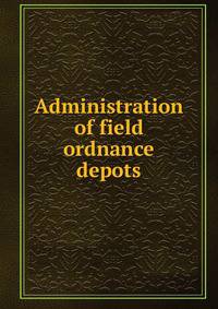 Administration of field ordnance depots