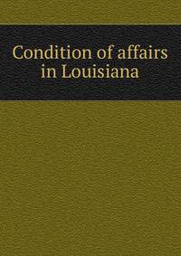 Condition of affairs in Louisiana