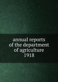 annual reports of the department of agriculture 1918