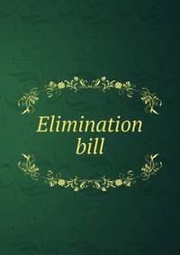Elimination bill