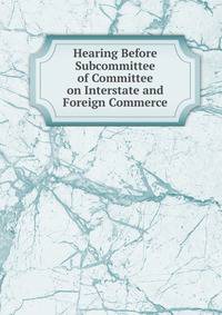 Hearing Before Subcommittee of Committee on Interstate and Foreign Commerce