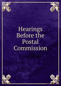 Hearings Before the Postal Commission