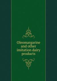 Oleomargarine and other imitation dairy products