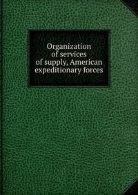 Organization of services of supply, American expeditionary forces