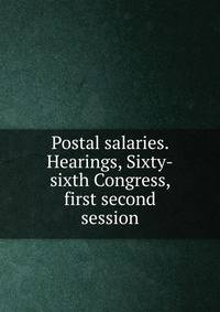 Postal salaries. Hearings, Sixty-sixth Congress, first second session