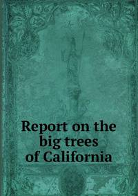 Report on the big trees of California