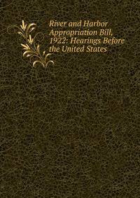 River and Harbor Appropriation Bill, 1922: Hearings Before the United States .