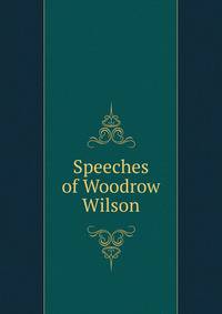 Speeches of Woodrow Wilson