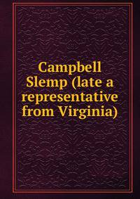 Campbell Slemp (late a representative from Virginia)