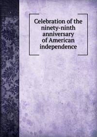 Celebration of the ninety-ninth anniversary of American independence