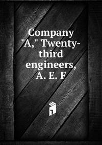 Company "A," Twenty-third engineers, A. E. F