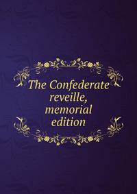 The Confederate reveille, memorial edition