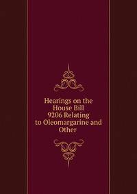Hearings on the House Bill 9206 Relating to Oleomargarine and Other .