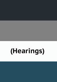 (Hearings) .