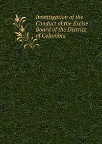 Investigation of the Conduct of the Excise Board of the District of Columbia