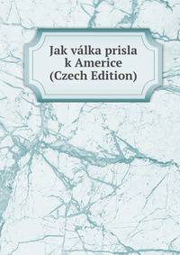 Jak valka prisla k Americe (Czech Edition)