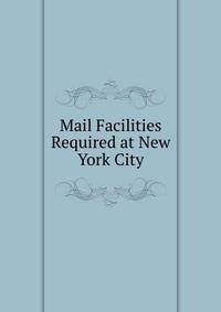Mail Facilities Required at New York City