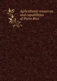 Agricultural resources and capabilities of Porto Rico