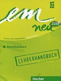 Em Neu 2008: Deutsch als Fremdsprache - Niveaustufe C1: Abschlusskurs: Lehrerhandbuch