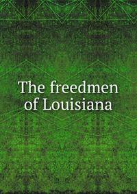 The freedmen of Louisiana