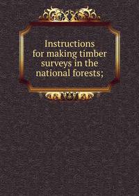 Instructions for making timber surveys in the national forests;