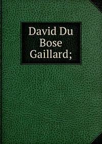 David Du Bose Gaillard;