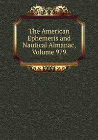 The American Ephemeris and Nautical Almanac, Volume 979