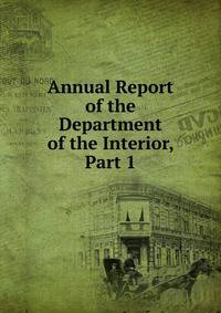 Annual Report of the Department of the Interior, Part 1