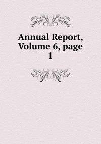 Annual Report, Volume 6, page 1